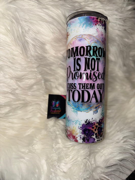 Tomorrow Is Not Promised, Cuss Them Out Today 20oz Skinny Tumbler
